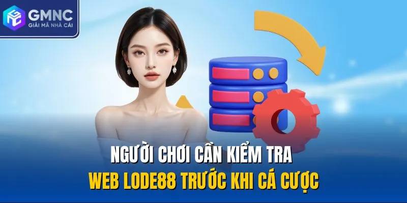 Người chơi cần kiểm tra web Lode88 trước khi cá cược