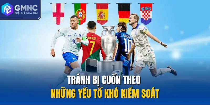Tránh bị cuốn theo những yếu tố khó kiểm soát
